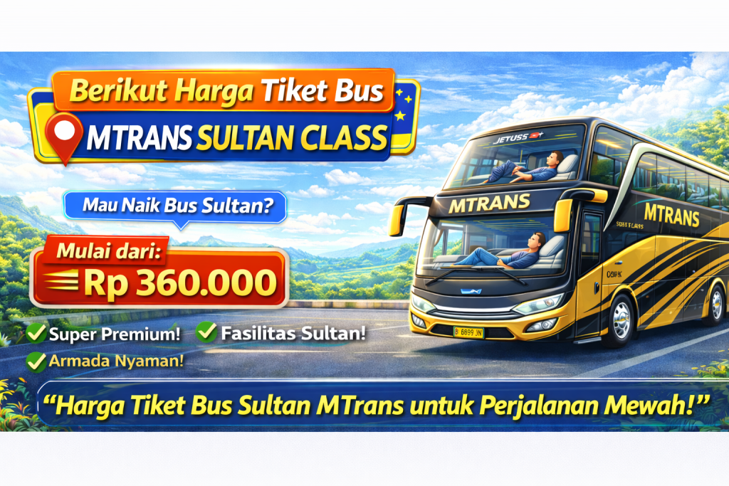 Inilah Harga Tiket Bus MTrans Sultan Class di Tahun 2026, Edisi Tahun Baru